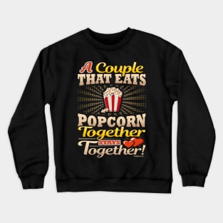 A Couple That Eats Popcorn Together Stays Together Crewneck Sweatshirt